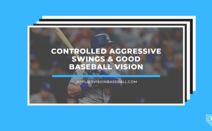 Controlled Aggressive Swings & Good Baseball Vision